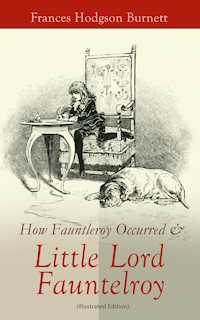 How Fauntleroy Occurred & Little Lord Fauntleroy (Illustrated Edition) - Frances Hodgson Burnett - E-Book