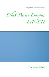 Ethik Partei Europa; EtP-EU - Engelbert Weißenbacher - E-Book