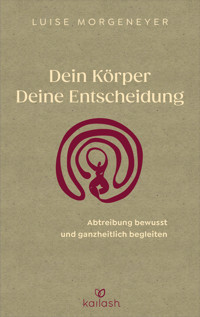 Dein Körper. Deine Entscheidung. - Luise Morgeneyer - E-Book
