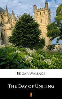 The Day of Uniting - Edgar Wallace - E-Book