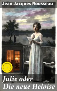 Julie oder Die neue Heloise - Jean Jacques Rousseau - E-Book