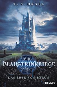 Die Blausteinkriege 1 - Das Erbe von Berun - T. S. Orgel - E-Book