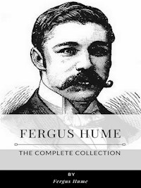 Fergus Hume – The Complete Collection - Fergus Hume - E-Book
