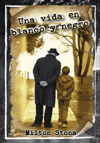 Una vida en blanco y negro - Milton Stona - E-Book