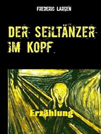 Der Seiltänzer im Kopf - Frederic Larsen - E-Book