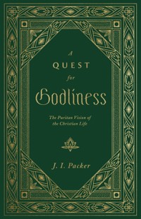 A Quest for Godliness: The Puritan Vision of the Christian Life (Repackage) - J. I. Packer - E-Book