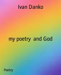 my poetry  and God - Ivan Danko - kostenlos E-Book