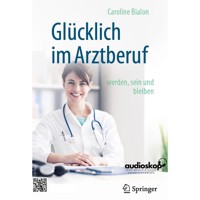 Glücklich im Arztberuf werden, sein und bleiben - Dr. Caroline Bialon - Hörbuch
