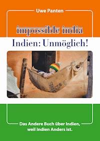 Impossible India - Indien: Unmöglich! - Uwe Panten - E-Book
