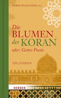 Die Blumen des Koran oder: Gottes Poesie -  - E-Book