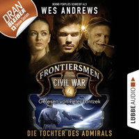 Frontiersmen: Civil War, Folge 4: Die Tochter des Admirals (Ungekürzt) - Wes Andrews - Hörbuch