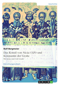 Das Konzil von Nicäa (325) und Konstantin der Große - Rolf Bergmeier - E-Book