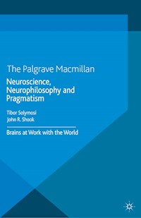 Neuroscience, Neurophilosophy and Pragmatism -  - E-Book