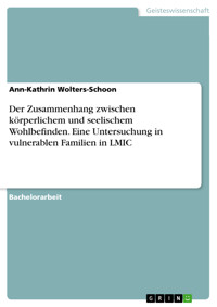Der Zusammenhang zwischen körperlichem und seelischem Wohlbefinden. Eine Untersuchung in vulnerablen Familien in LMIC - Ann-Kathrin Wolters-Schoon - E-Book