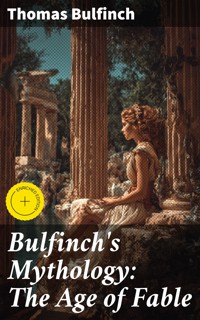 Bulfinch's Mythology: The Age of Fable - Thomas Bulfinch - E-Book