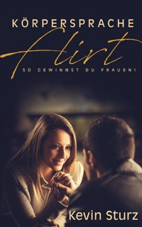 Körpersprache Flirt - Kevin Sturz - E-Book