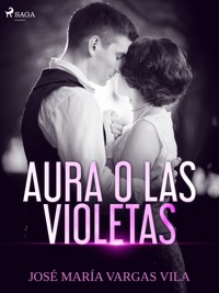 Aura o las violetas - José María Vargas Vilas - E-Book