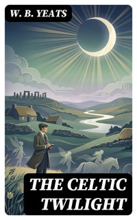 The Celtic Twilight - W.b.yeats - E-Book
