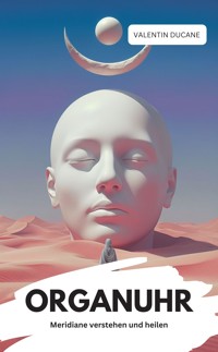 ORGANUHR Meridiane verstehen und heilen - Valentin Ducane - E-Book