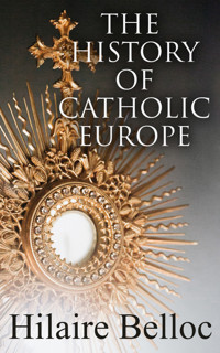 The History of Catholic Europe - Hilaire Belloc - E-Book