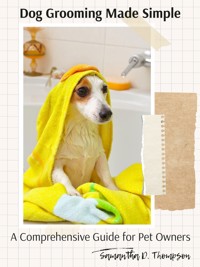Dog Grooming Made Simple - Samantha D. Thompson - E-Book