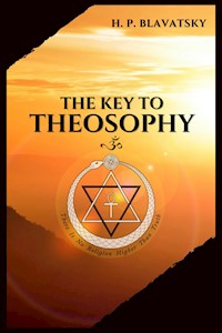 The Key to THEOSOPHY - H. P. Blavatsky - E-Book