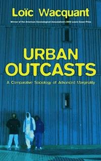 Urban Outcasts - Loïc Wacquant - E-Book