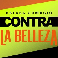 Contra la belleza - Rafael Gumucio - Hörbuch