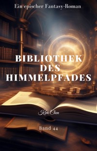 BIBLIOTHEK DES HIMMELPFADES:Ein Epischer Fantasie Roman (Band 44) - Kim Chen - E-Book