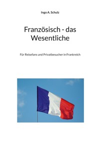 Französisch - das Wesentliche - Ingo A. Schulz - E-Book