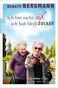 Ich bin nicht süß, ich hab bloß Zucker - Renate Bergmann - E-Book + Hörbuch