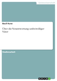 Über die Verantwortung unfreiwilliger Väter - Basil Kunz - E-Book