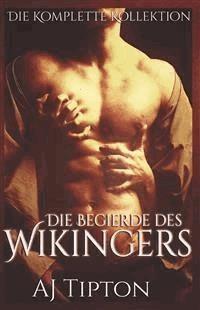 Die Begierde des Wikingers: Die Komplette Kollektion - AJ Tipton - E-Book
