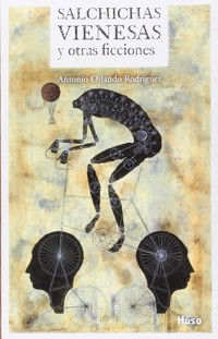 Salchichas vienesas y otras ficciones - Antonio Orlando Rodríguez - E-Book