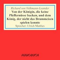 Von der Königin, die keine Pfeffernüsse backen, und dem König, der nicht das Brummeisen spielen konnte - Richard von Volkmann-Leander - Hörbuch
