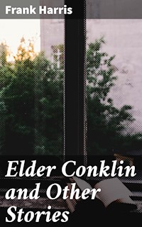 Elder Conklin and Other Stories - Frank Harris - E-Book