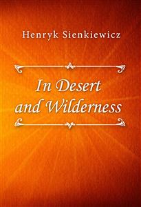 In Desert and Wilderness - Henryk Sienkiewicz - E-Book