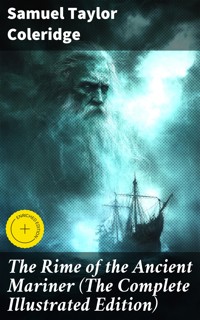 The Rime of the Ancient Mariner (The Complete Illustrated Edition) - Samuel Taylor Coleridge - E-Book