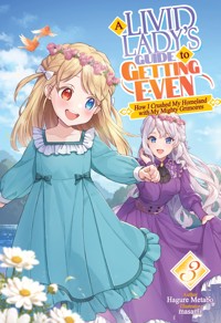 A Livid Lady's Guide to Getting Even: How I Crushed My Homeland with My Mighty Grimoires Volume 3 - Hagure metabo - E-Book
