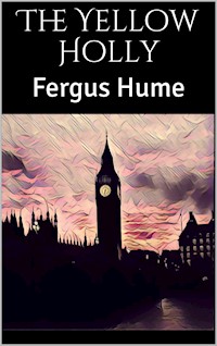 The Yellow Holly - Fergus Hume - E-Book