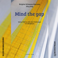 Mind the gap - Sieben Fährten über das Verfertigen von Identitäten (Ungekürzt) - Brigitte Schwens-Harrant - Hörbuch