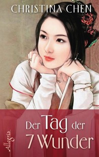 Der Tag der sieben Wunder - Christina Chen - E-Book