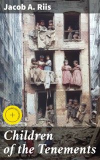 Children of the Tenements - Jacob A. Riis - E-Book