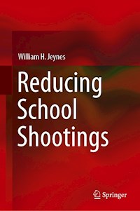 Reducing School Shootings - William H. Jeynes - E-Book