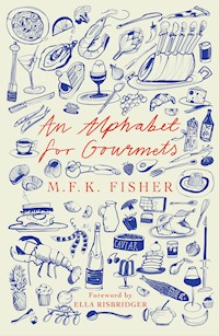 An Alphabet for Gourmets - M.F.K. Fisher - E-Book