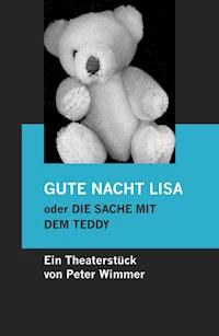 GUTE NACHT LISA oder DIE SACHE MIT DEM TEDDY - Peter Wimmer - E-Book