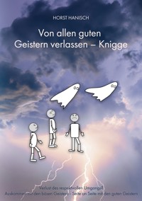 Von allen guten Geistern verlassen - Knigge 2100 - Horst Hanisch - E-Book