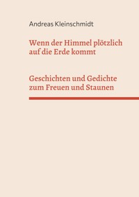 Wenn der Himmel plötzlich auf die Erde kommt - Andreas Kleinschmidt - E-Book