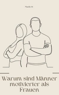 Warum sind Männer motivierter als Frauen - Mareike W. - E-Book