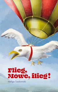 Flieg Möwe flieg - Helga Sadowski - E-Book